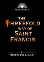 The Threefold Way of Saint Francis (Illumination Books) - Murray Bodo