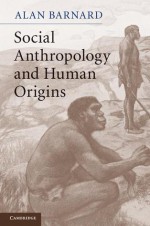 Social Anthropology and Human Origins - Alan Barnard