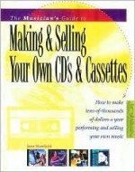 The Musician's Guide to Making & Selling Your Own Cds & Cassettes - Jana Stanfield, Stanfield