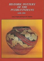 Historic Pottery of the Pueblo Indians, 1600-1880 - Larry Frank, Francis H. Harlow