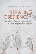 Stealing Obedience: Narratives of Agency and Identity in Later Anglo-Saxon England - Katherine O'Brien O'Keeffe