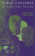 Human-Centered Information Fusion - David L. Hall, John M. Jordan