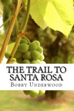 The Trail to Santa Rosa (The Wild Country 2) - Bobby Underwood