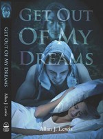 Get Out of My Dreams - Allan J. Lewis