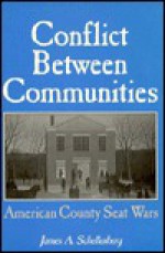 Conflict Between Communities: American County Seat Wars - James Schellenberg