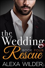 The Wedding Rescue, Book Four (An Alpha Billionaire Club BBW Romance) - Alexa Wilder