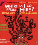 Where Do I Go from Here?: Getting a Life after High School - Esther Drill, Heather McDonald, Rebecca Odes