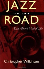 Jazz on the Road: Don Albert's Musical LIfe (Music of the African Diaspora) - Christopher Wilkinson