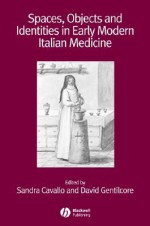 Spaces, Objects and Identities in Early Modern Italian Medicine - Sandra Cavallo