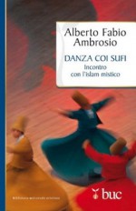 Danza coi sufi. Incontro con l'Islam mistico - Alberto Fabio Ambrosio