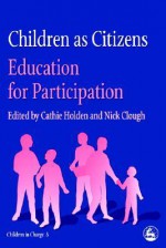 Children as Citizens: Education for Participation - Cathie Holden