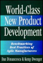 World Class New Product Development: Benchmarking Best Practices Of Agile Manufacturers - Dan Dimancescu