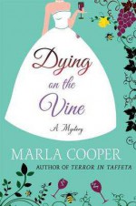 Dying on the Vine: A Mystery (Kelsey McKenna Destination Wedding Mysteries) - Marla Cooper