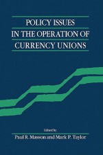 Policy Issues in the Operation of Currency Unions - Mark P. Taylor