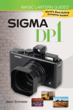 Magic Lantern Guides: Sigma DP1 - Jason Schneider