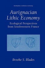 Aurignacian Lithic Economy: Ecological Perspectives from Southwestern France - Brooke S. Blades, Harold Dibble