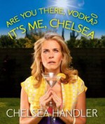 Are You There, Vodka? It's Me, Chelsea (Hardback) - Common - by Chelsea Handler