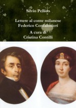 Lettere al conte milanese Federico Confalonieri (1831-1846) (Italian Edition) - Silvio Pellico