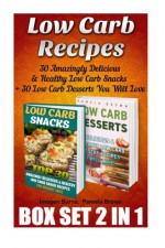 Low Carb Recipes BOX SET 2 IN 1: 30 Amazingly Delicious & Healthy Low Carb Snacks + 30 Low Carb Desserts You Will Love: (Slow Cooker Low Carb,low ... Watchers Cookbook, Low Carb High Fat Diet) - Imogen Burns