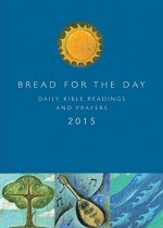 Bread for the Day 2015: Daily Bible Readings and Prayers (Sundays and Seasons) - Dennis Bushkofsky (editor), Suzanne Burke