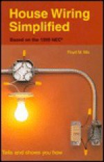 House Wiring Simplified: Tells and Shows You How : Based on the 1999 NEC - Floyd M. Mix