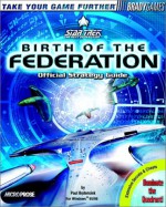 Star Trek: The Next Generation: Birth of the Federation; Official Strategy Guide - Paul Bodensiek