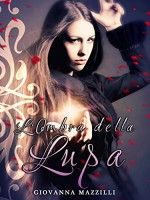 L'Ombra della Lupa (Italian Edition) - Giovanna Mazzilli, Rosie Mya Stuart