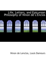 Life, Letters, and Epicurean Philosophy of Ninon de L'Enclos - Ninon Lenclos