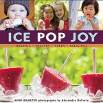 Ice Pop Joy: Organic, Healthy, Fresh, Delicious - Anni Daulter