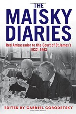 The Maisky Diaries: Red Ambassador to the Court of St James's, 1932-1943 - Ivan Maisky, Gabriel Gorodetsky