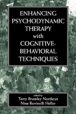 Enhancing Psychodynamic Therapy with Cognitive-Behavioral Techniques - Terry Northcut, Nina Heller