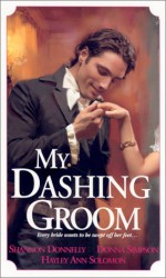 My Dashing Groom - Shannon Donnelly, Donna Simpson, Hayley Ann Solomon