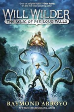 Will Wilder: The Relic of Perilous Falls - Raymond Arroyo