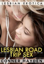 Lesbian Road Trip Sex - Lesbian Erotica - Conner Hayden