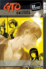 GTO: Great Teacher Onizuka, Vol. 5 - Tōru Fujisawa