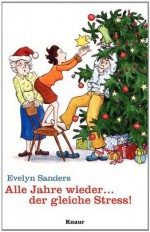 Alle Jahre wieder ... der gleiche Stress!: Kleine Geschichten zur Weihnachtszeit (German Edition) - Evelyn Sanders