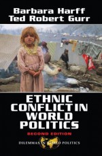 Ethnic Conflict In World Politics (Dilemmas in World Politics) - Barbara Harff, Ted Robert Gurr