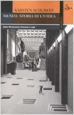 Museo: Storia Di Un'idea: Dalla Rivoluzione Francese A Oggi - Karsten Schubert, Maria Gregorio