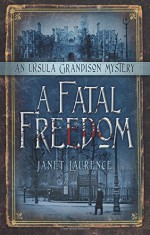 A Fatal Freedom (The Ursula Grandison Mysteries) - Janet Laurence