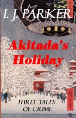 Akitada's Holiday (Akitada Short Stories) - I.J. Parker