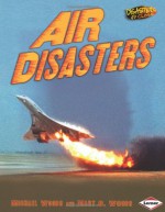 Air Disasters (Disasters Up Close) - Michael Woods, Mary B Woods