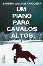 Um Piano para Cavalos Altos - Sandro William Junqueira