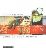 Omul cu două memorii - Olivia Sgarbură, Robert Şerban, Ioana Nicolaie, Mihai Zgondoiu