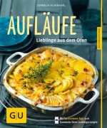 Aufläufe - neue Rezepte: Lieblinge aus dem Ofen (Kochen & Verwöhnen) (German Edition) - Cornelia Schinharl