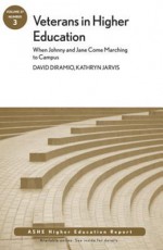 Veterans in Higher Education: When Johnny and Jane Come Marching to Campus: Ashe Higher Education Report, Volume 37, Number 3 - AEHE