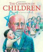 The Champion of Children: The Story of Janusz Korczak - Tomasz Bogacki