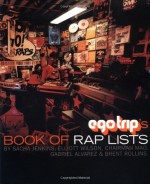 Ego Trip's Book of Rap Lists - Sacha Jenkins, Elliott Wilson, Jeff Mao, Gabe Alvarez, Brent Rollins