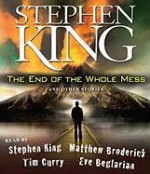 The End of the Whole Mess, and Other Stories - Tim Curry, Matthew Broderick, Eve Beglarian, Stephen King