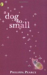 A Dog So Small - Philippa Pearce