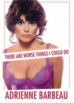 There Are Worse Things I Could Do - Adrienne Barbeau